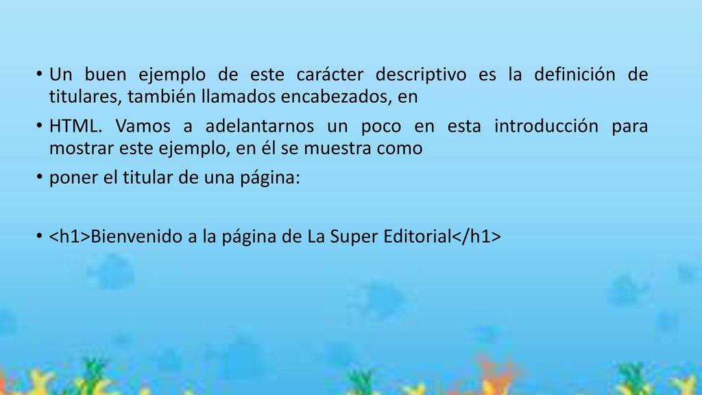 Un buen ejemplo de este carácter descriptivo es la definición de titulares, también llamados encabezados, en