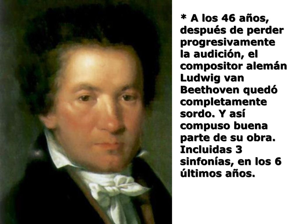 * A los 46 años, después de perder progresivamente la audición, el compositor alemán Ludwig van Beethoven quedó completamente sordo.