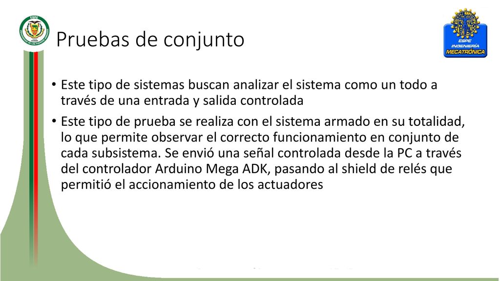 Pruebas de conjunto Este tipo de sistemas buscan analizar el sistema como un todo a través de una entrada y salida controlada.