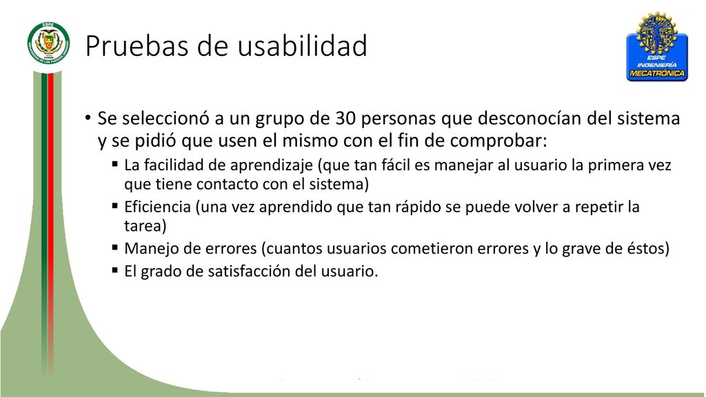 Pruebas de usabilidad Se seleccionó a un grupo de 30 personas que desconocían del sistema y se pidió que usen el mismo con el fin de comprobar: