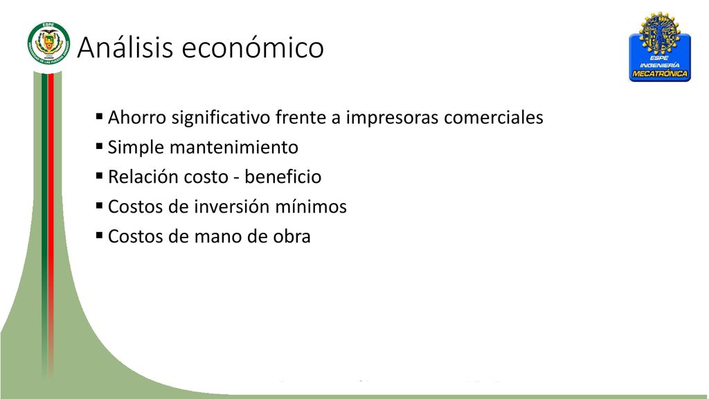 Análisis económico Ahorro significativo frente a impresoras comerciales. Simple mantenimiento. Relación costo - beneficio.