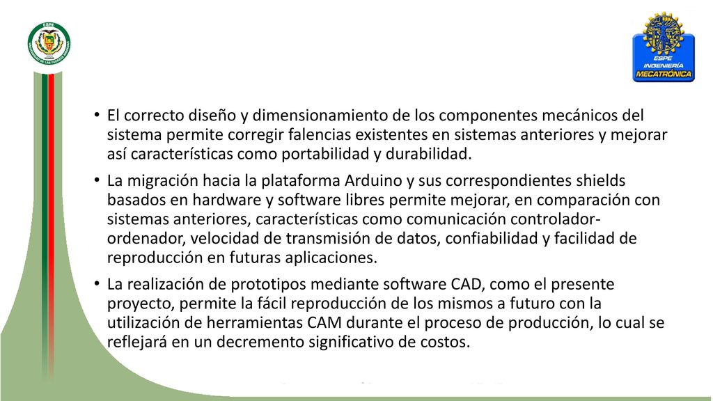 El correcto diseño y dimensionamiento de los componentes mecánicos del sistema permite corregir falencias existentes en sistemas anteriores y mejorar así características como portabilidad y durabilidad.