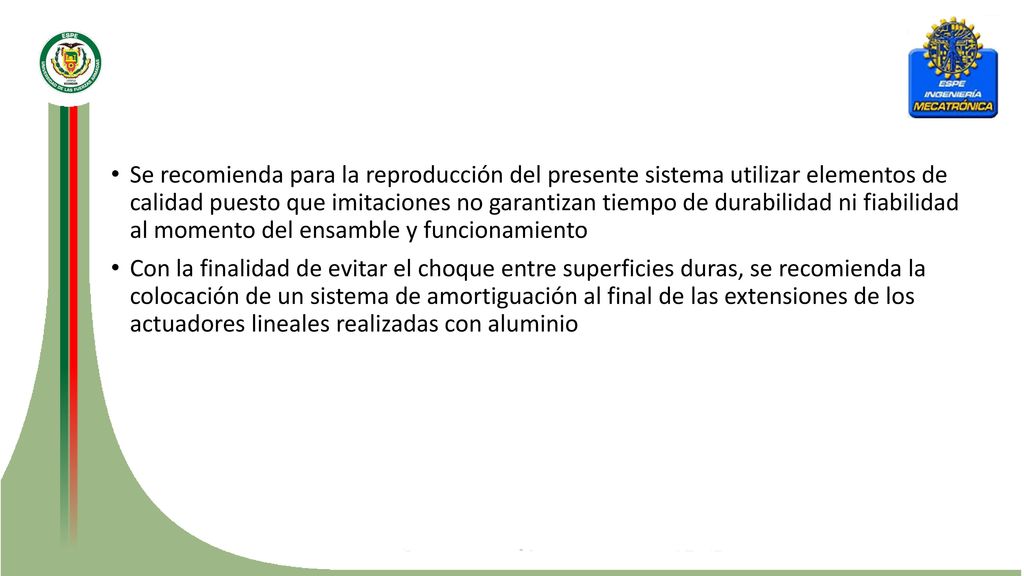 Se recomienda para la reproducción del presente sistema utilizar elementos de calidad puesto que imitaciones no garantizan tiempo de durabilidad ni fiabilidad al momento del ensamble y funcionamiento