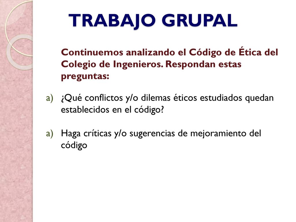 TRABAJO GRUPAL Continuemos analizando el Código de Ética del Colegio de Ingenieros. Respondan estas preguntas: