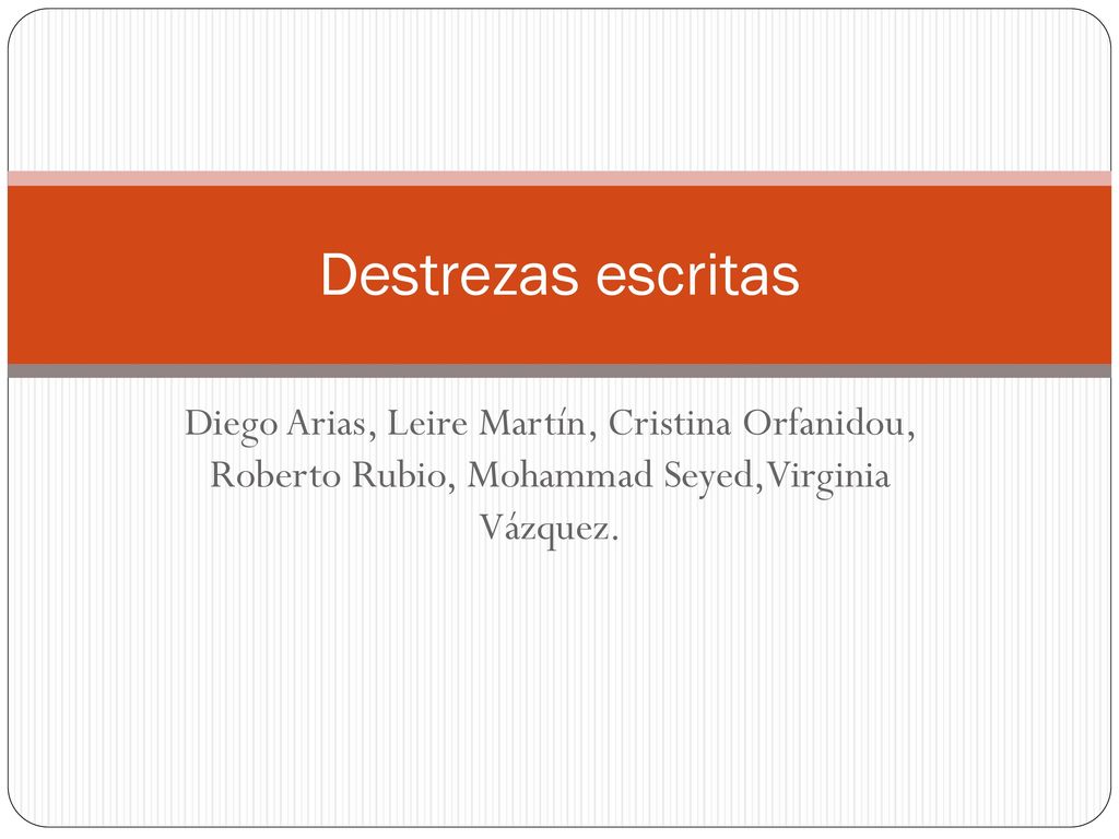 Destrezas escritas Diego Arias, Leire Martín, Cristina Orfanidou, Roberto Rubio, Mohammad Seyed,Virginia Vázquez.
