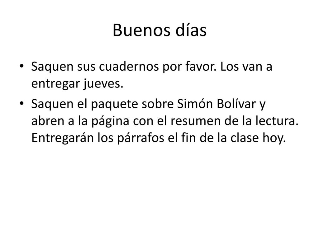 Buenos días Saquen sus cuadernos por favor. Los van a entregar jueves.