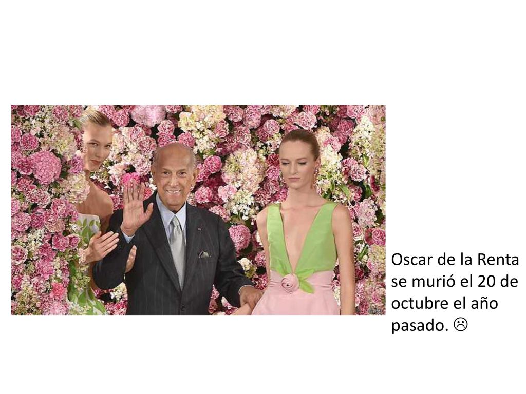Oscar de la Renta se murió el 20 de octubre el año pasado. 