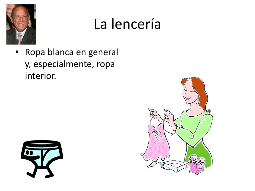 La lencería Ropa blanca en general y, especialmente, ropa interior.