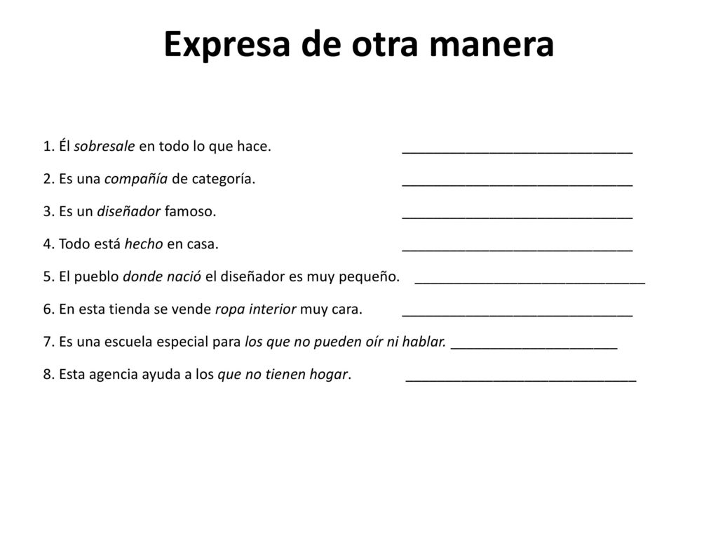 Expresa de otra manera 1. Él sobresale en todo lo que hace. _____________________________.