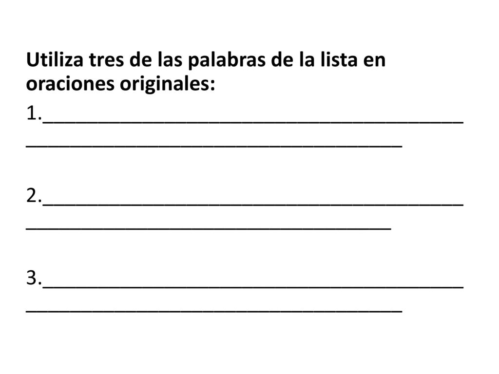 Utiliza tres de las palabras de la lista en oraciones originales: