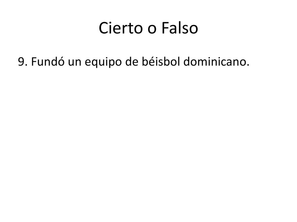 Cierto o Falso 9. Fundó un equipo de béisbol dominicano.