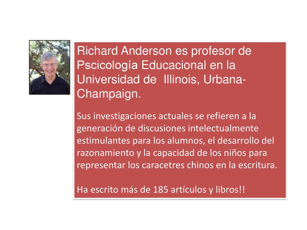 Richard Anderson es profesor de Pscicología Educacional en la Universidad de Illinois, Urbana-Champaign.