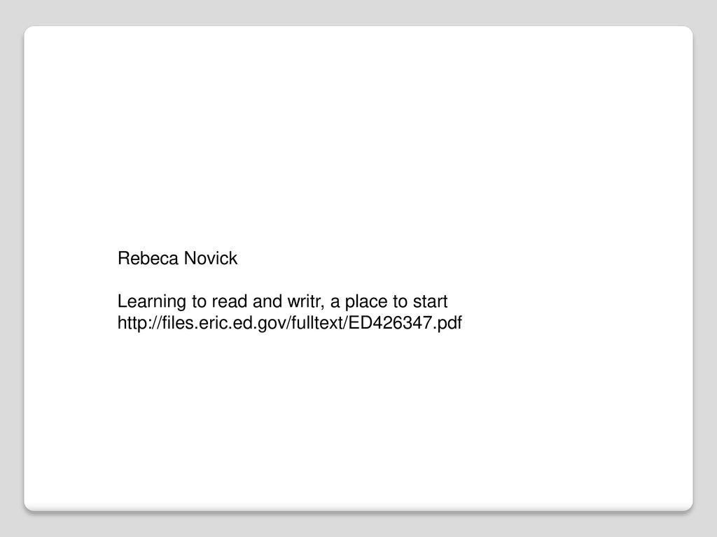 Rebeca Novick Learning to read and writr, a place to start.