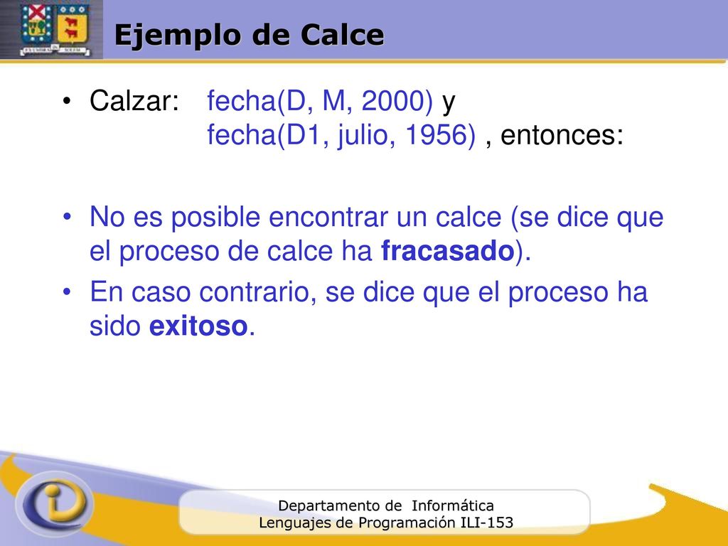 Ejemplo de Calce Calzar: fecha(D, M, 2000) y fecha(D1, julio, 1956) , entonces: