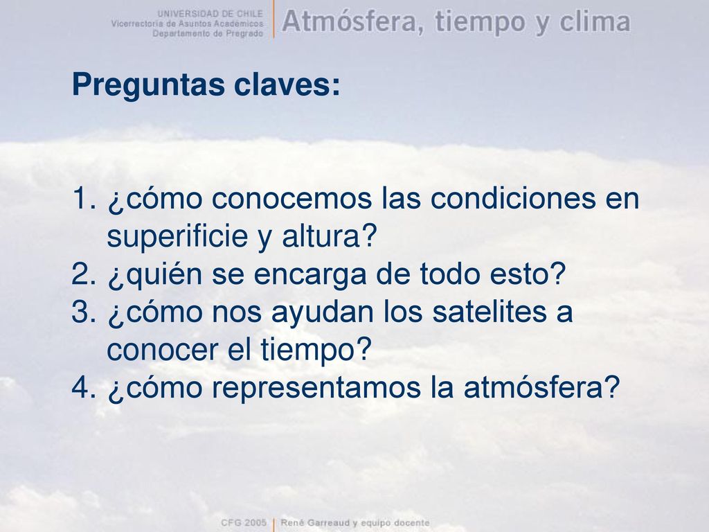 Preguntas claves: ¿cómo conocemos las condiciones en superificie y altura ¿quién se encarga de todo esto