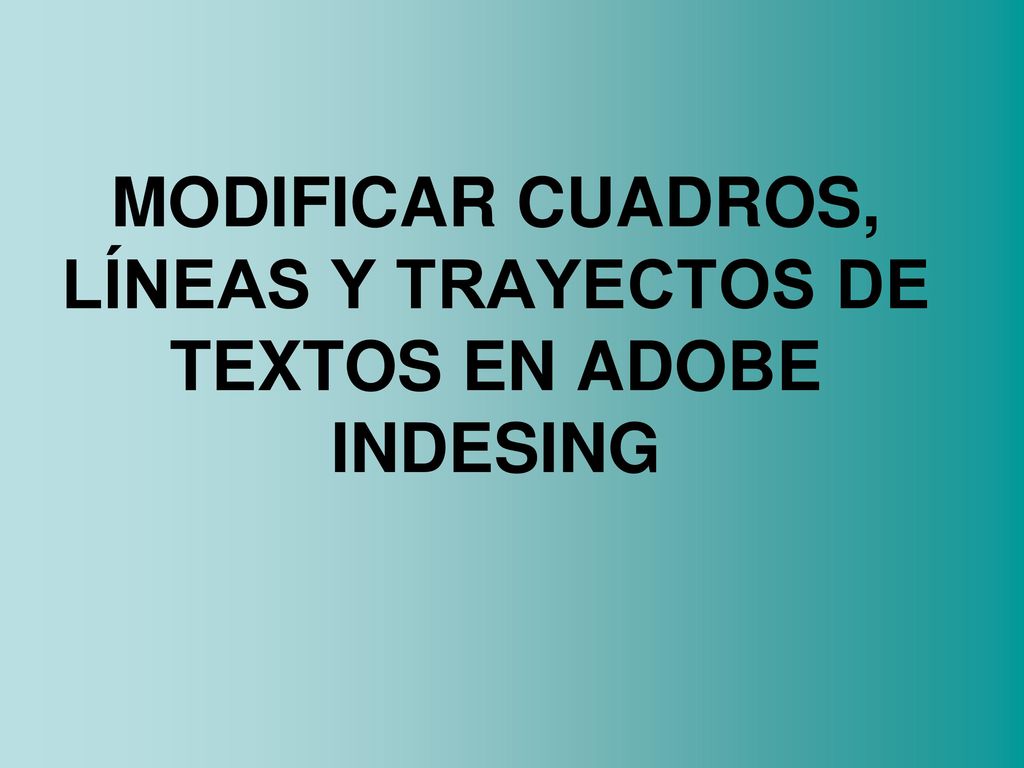 MODIFICAR CUADROS, LÍNEAS Y TRAYECTOS DE TEXTOS EN ADOBE INDESING