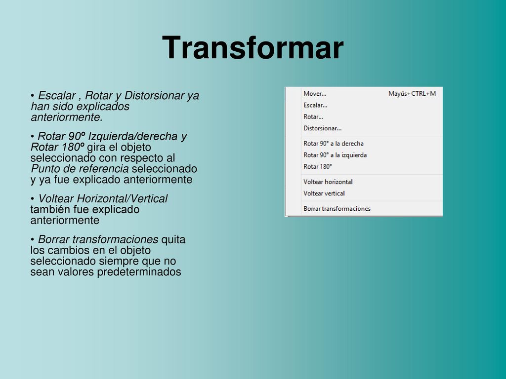 Transformar Escalar , Rotar y Distorsionar ya han sido explicados anteriormente.