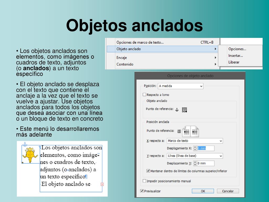 Objetos anclados Los objetos anclados son elementos, como imágenes o cuadros de texto, adjuntos (o anclados) a un texto específico.