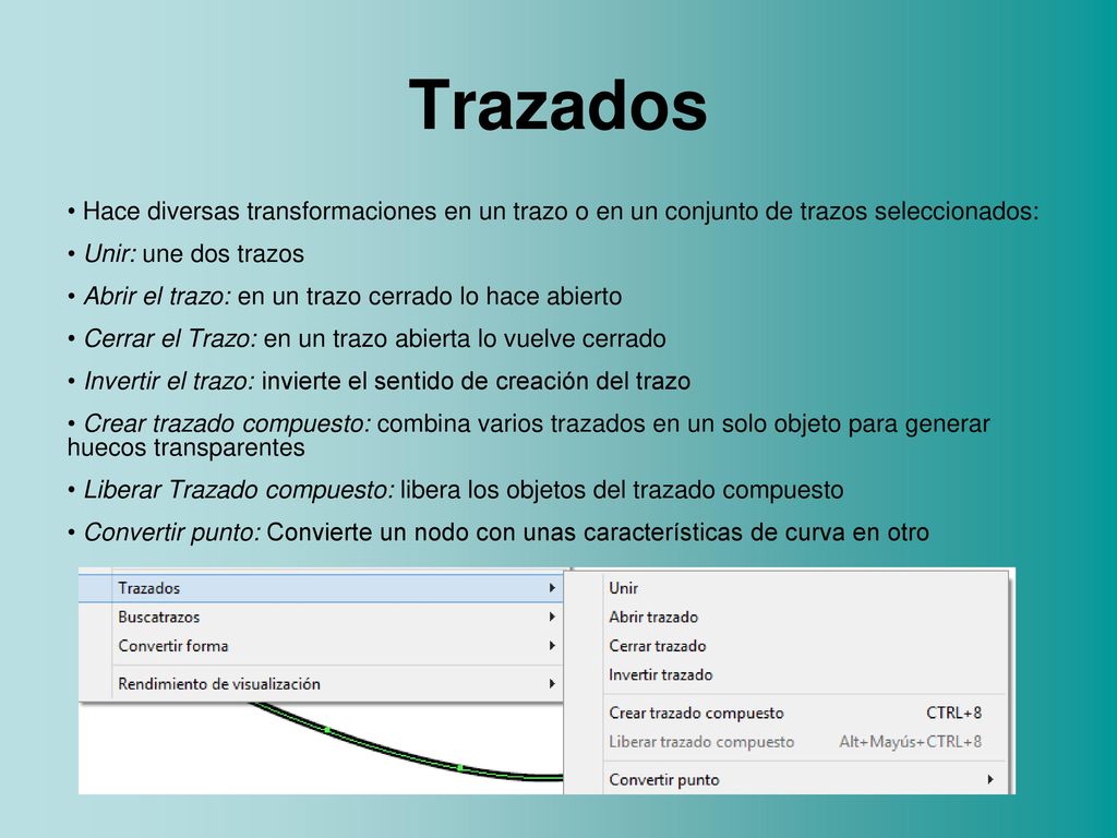Trazados Hace diversas transformaciones en un trazo o en un conjunto de trazos seleccionados: Unir: une dos trazos.