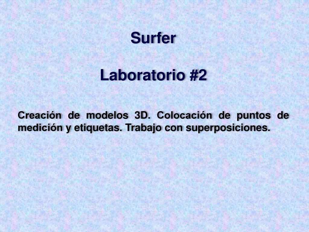 Surfer Laboratorio #2. Creación de modelos 3D. Colocación de puntos de medición y etiquetas.