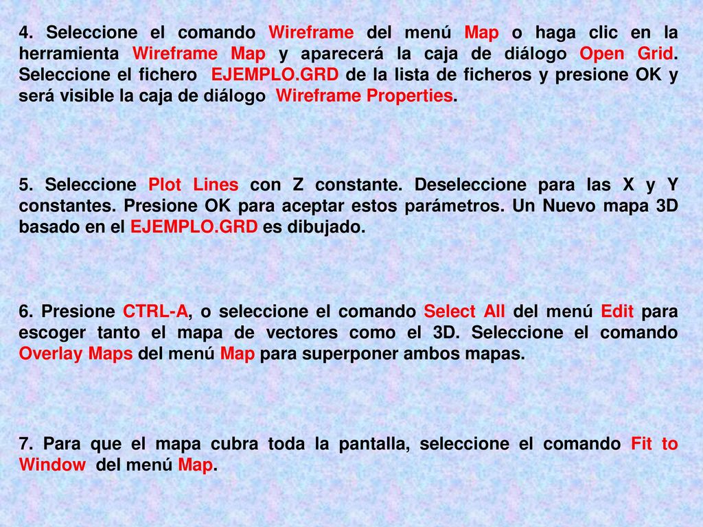 4. Seleccione el comando Wireframe del menú Map o haga clic en la herramienta Wireframe Map y aparecerá la caja de diálogo Open Grid. Seleccione el fichero EJEMPLO.GRD de la lista de ficheros y presione OK y será visible la caja de diálogo Wireframe Properties.