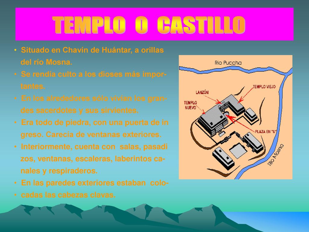 TEMPLO O CASTILLO Situado en Chavín de Huántar, a orillas