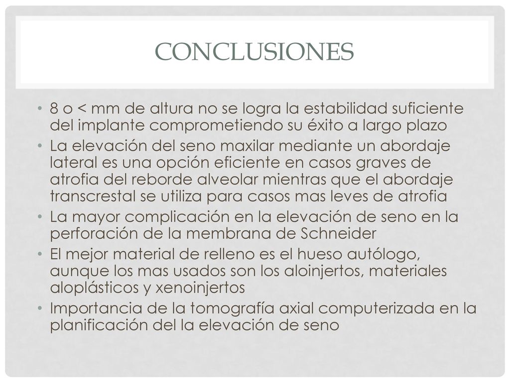 Conclusiones 8 o < mm de altura no se logra la estabilidad suficiente del implante comprometiendo su éxito a largo plazo.