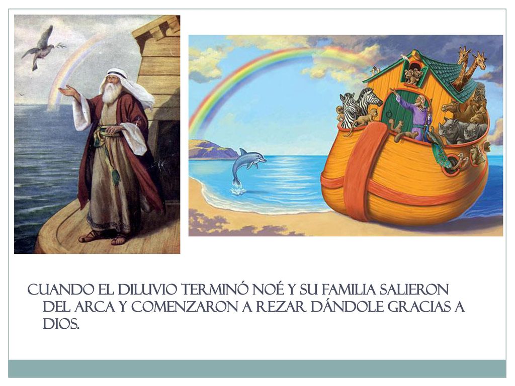 Cuando el diluvio terminó Noé y su familia salieron del arca y comenzaron a rezar dándole gracias a Dios.