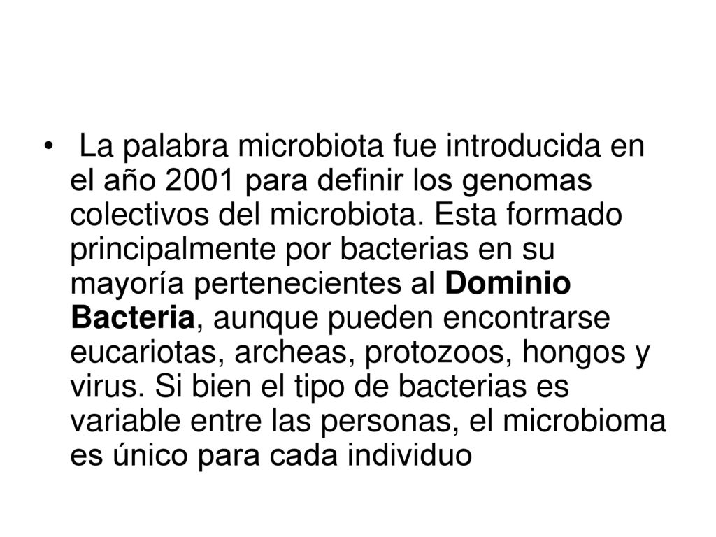 La palabra microbiota fue introducida en el año 2001 para definir los genomas colectivos del microbiota.