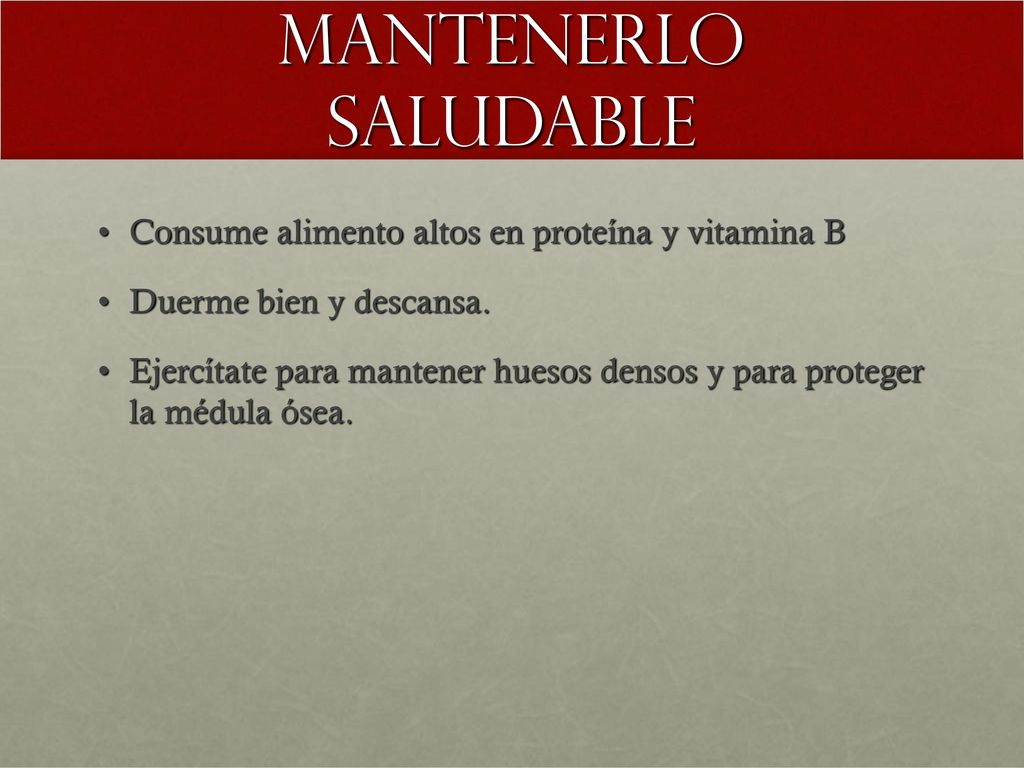 Mantenerlo saludable Consume alimento altos en proteína y vitamina B