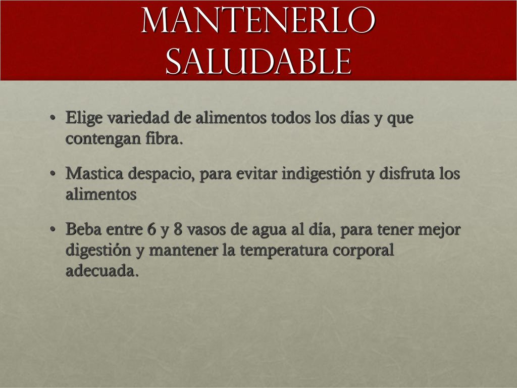 Mantenerlo saludable Elige variedad de alimentos todos los días y que contengan fibra.