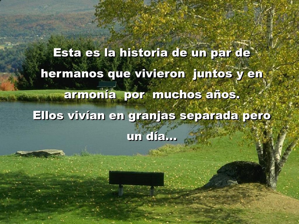 Esta es la historia de un par de hermanos que vivieron juntos y en armonía por muchos años.