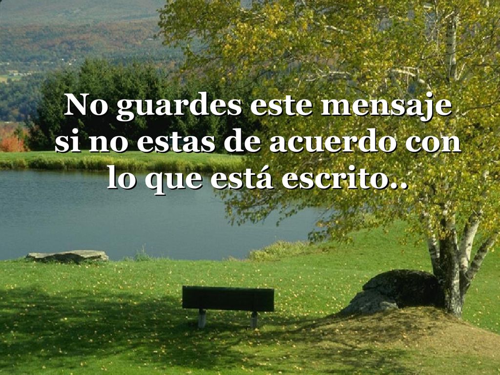 No guardes este mensaje si no estas de acuerdo con lo que está escrito..