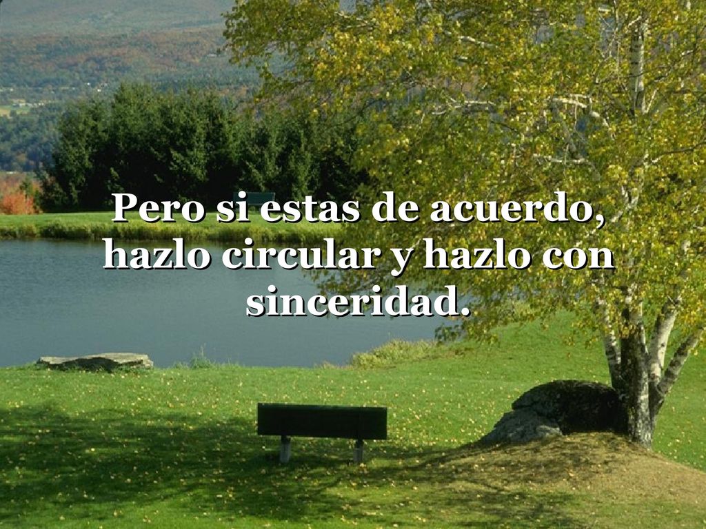 Pero si estas de acuerdo, hazlo circular y hazlo con sinceridad.