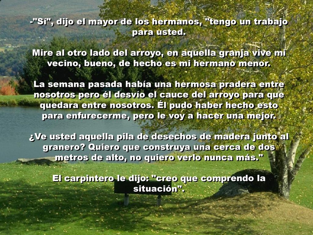 - Sí , dijo el mayor de los hermanos, tengo un trabajo para usted