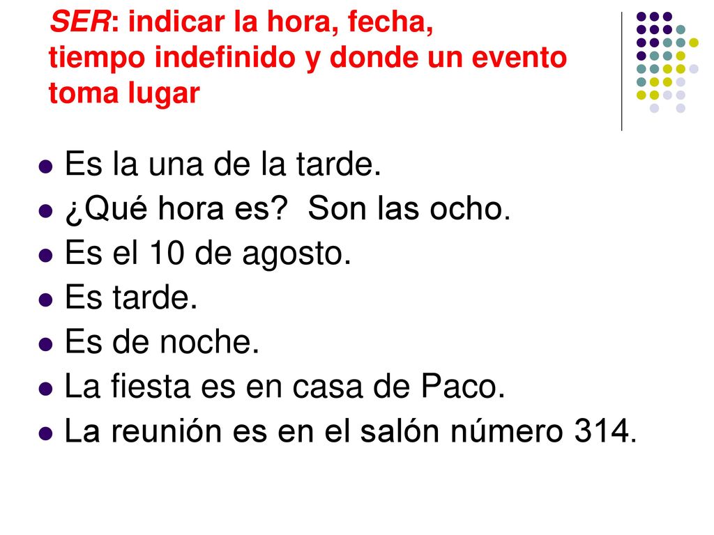 SER: indicar la hora, fecha, tiempo indefinido y donde un evento toma lugar