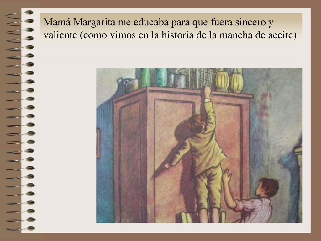 Mamá Margarita me educaba para que fuera sincero y valiente (como vimos en la historia de la mancha de aceite)