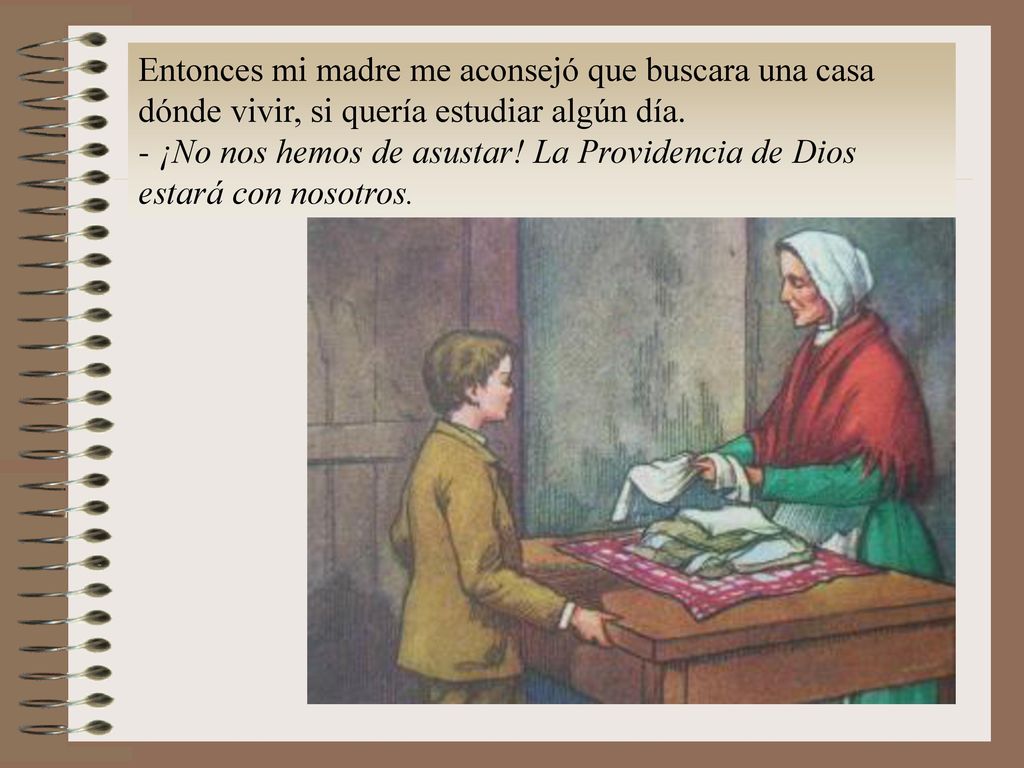 Entonces mi madre me aconsejó que buscara una casa dónde vivir, si quería estudiar algún día.