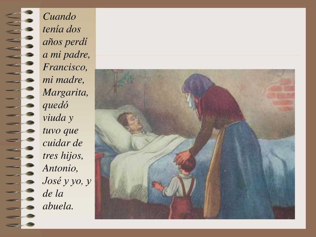 Cuando tenía dos años perdí a mi padre, Francisco, mi madre, Margarita, quedó viuda y tuvo que cuidar de tres hijos, Antonio, José y yo, y de la abuela.