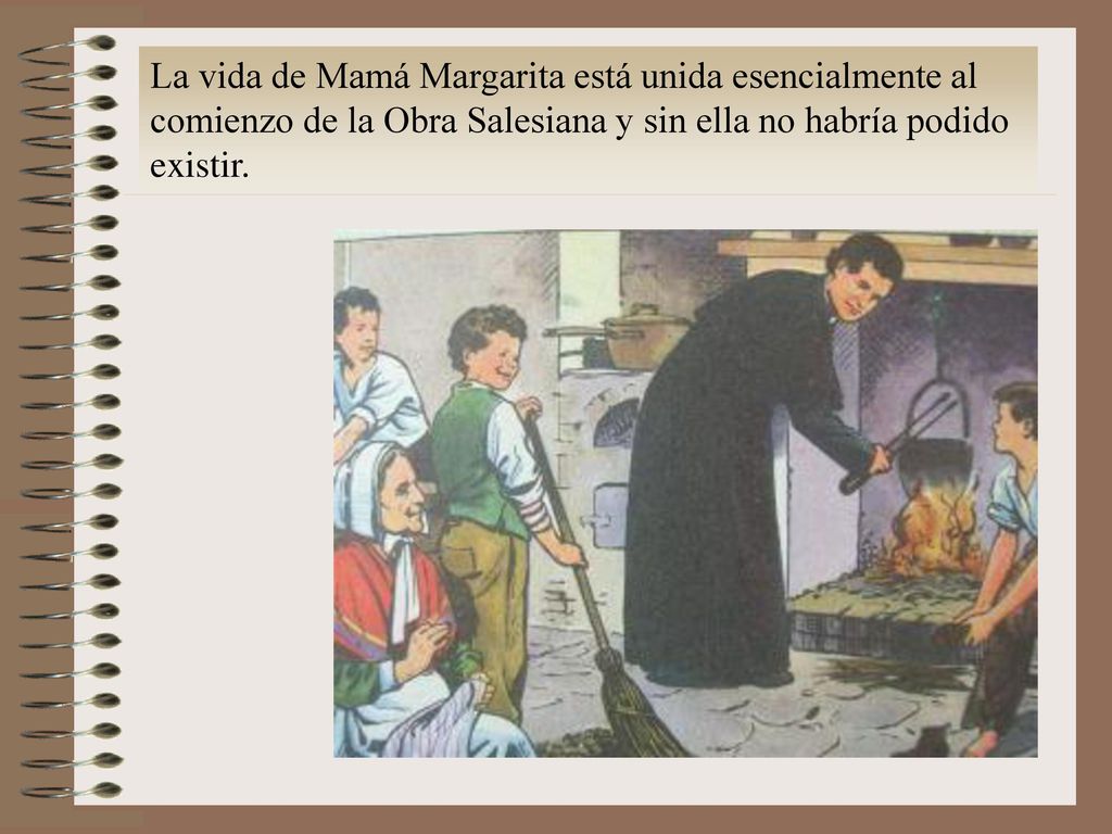 La vida de Mamá Margarita está unida esencialmente al comienzo de la Obra Salesiana y sin ella no habría podido existir.
