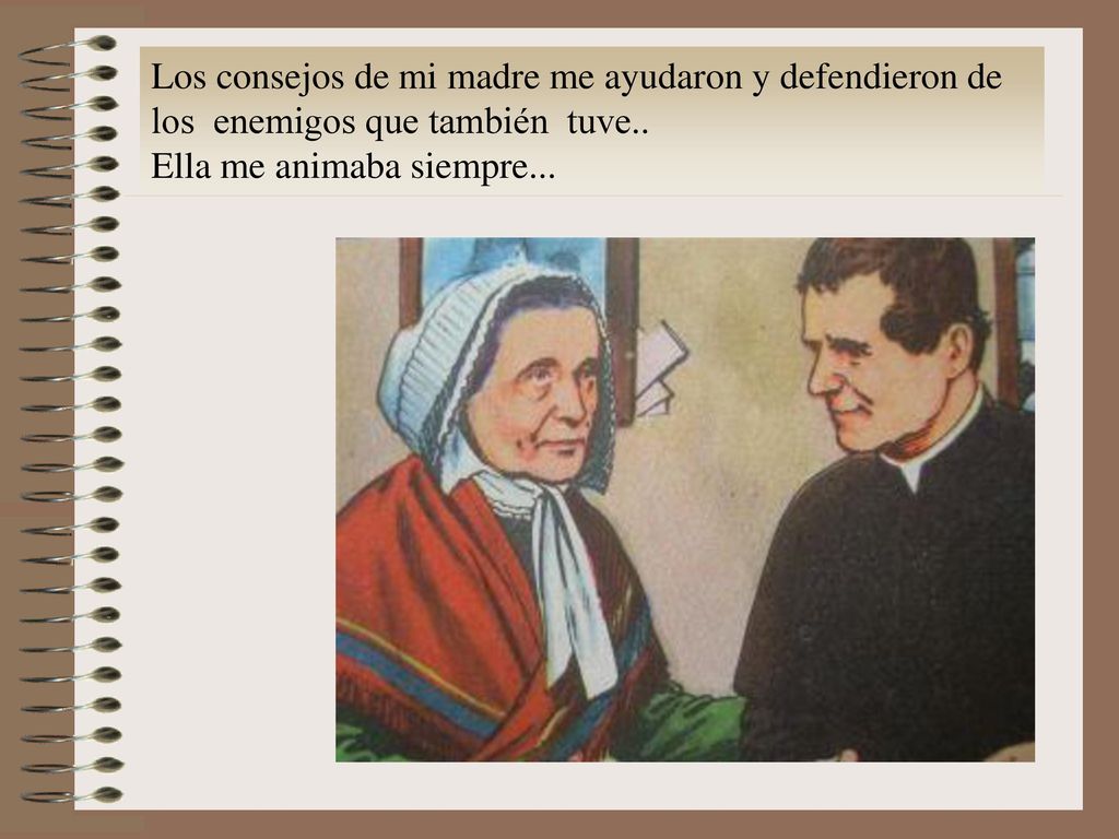 Los consejos de mi madre me ayudaron y defendieron de los enemigos que también tuve..