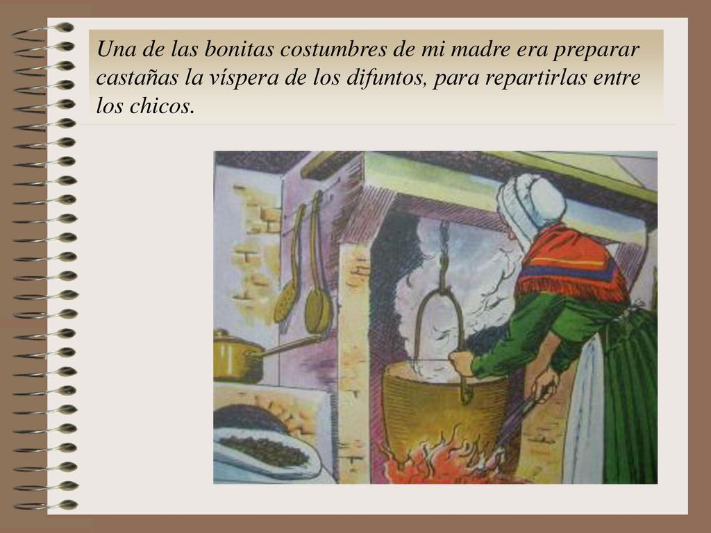 Una de las bonitas costumbres de mi madre era preparar castañas la víspera de los difuntos, para repartirlas entre los chicos.