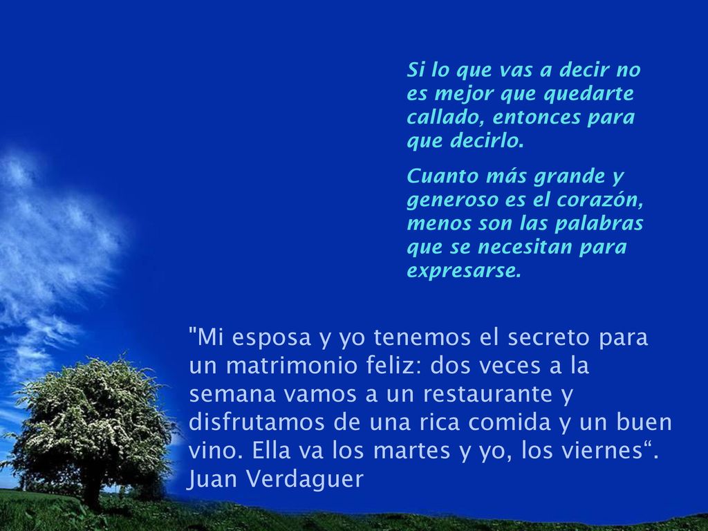 Si lo que vas a decir no es mejor que quedarte callado, entonces para que decirlo.