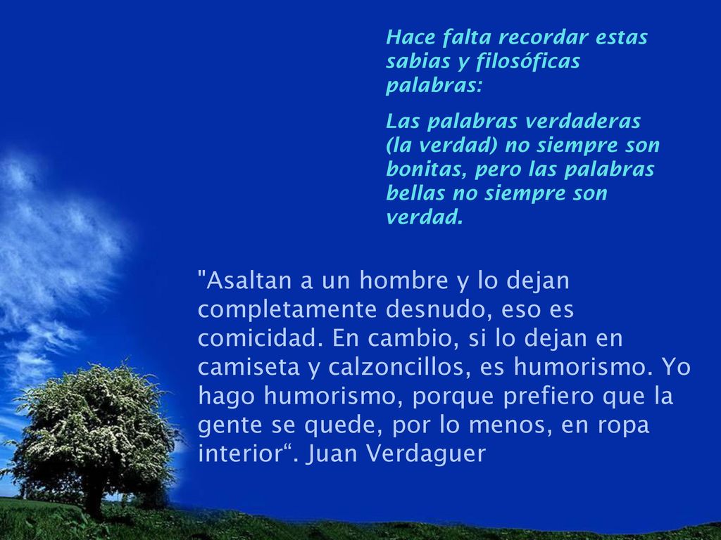 Hace falta recordar estas sabias y filosóficas palabras:
