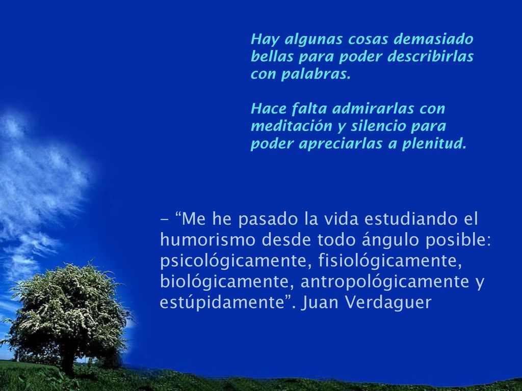 Hay algunas cosas demasiado bellas para poder describirlas con palabras.