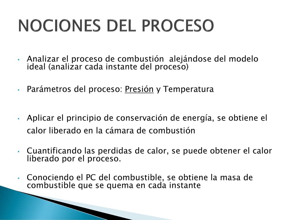 NOCIONES DEL PROCESO Analizar el proceso de combustión alejándose del modelo ideal (analizar cada instante del proceso)