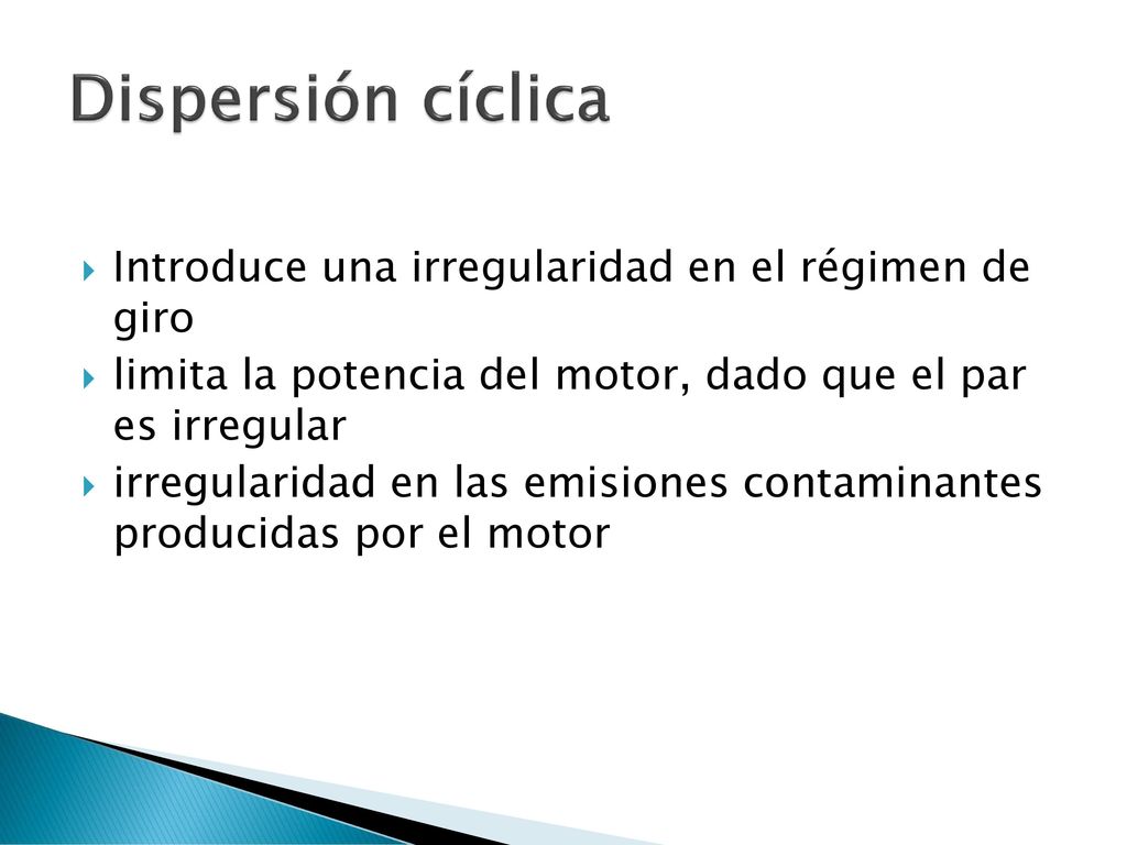 Dispersión cíclica Introduce una irregularidad en el régimen de giro