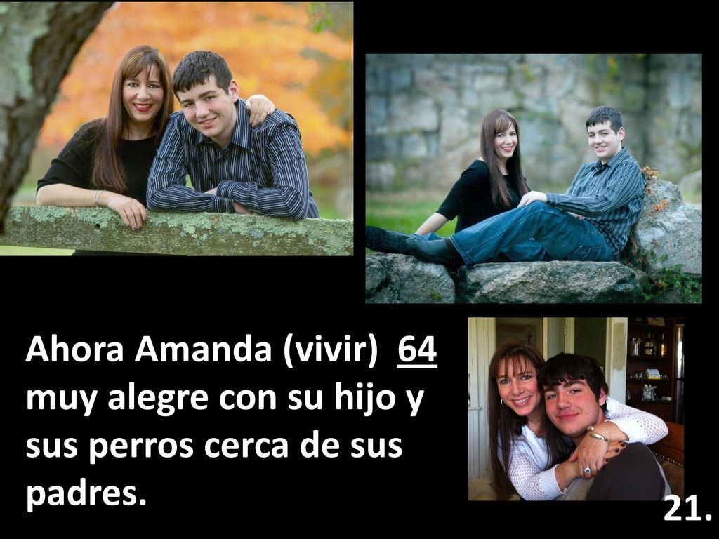 Ahora Amanda (vivir) 64 muy alegre con su hijo y sus perros cerca de sus padres.