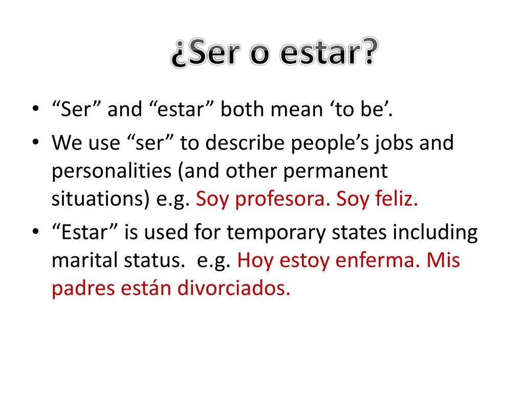 ¿Ser o estar Ser and estar both mean ‘to be’.