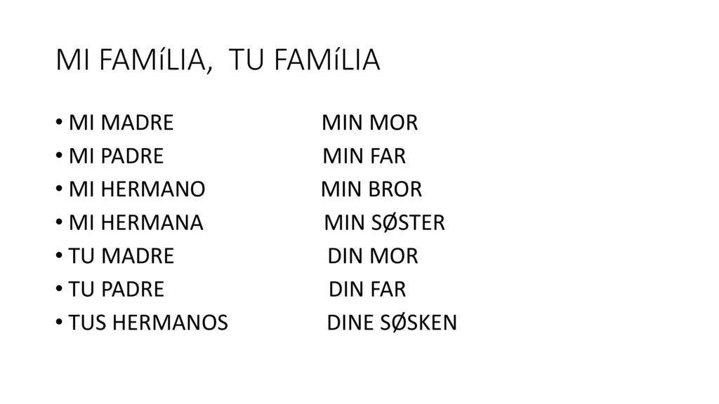 MI FAMíLIA, TU FAMíLIA MI MADRE MIN MOR MI PADRE MIN FAR